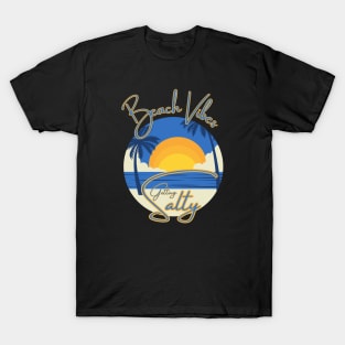 Beach Vibes ... Getting Salty T-Shirt